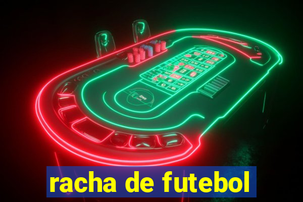 racha de futebol